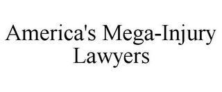 AMERICA'S MEGA-INJURY LAWYERS