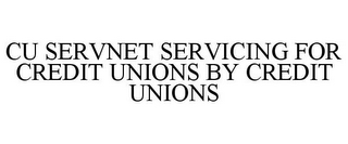 CU SERVNET SERVICING FOR CREDIT UNIONS BY CREDIT UNIONS