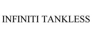 INFINITI TANKLESS