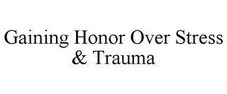 GAINING HONOR OVER STRESS & TRAUMA