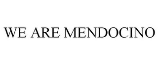 WE ARE MENDOCINO