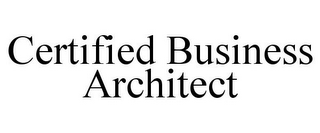 CERTIFIED BUSINESS ARCHITECT