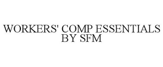 WORKERS' COMP ESSENTIALS BY SFM