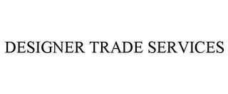 DESIGNER TRADE SERVICES