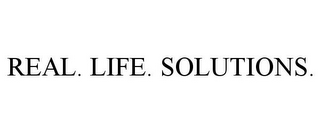 REAL. LIFE. SOLUTIONS.