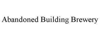 ABANDONED BUILDING BREWERY