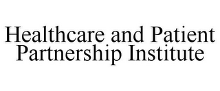 HEALTHCARE AND PATIENT PARTNERSHIP INSTITUTE