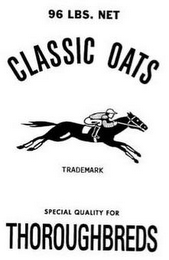 96 LBS. NET CLASSIC OATS TRADEMARK SPECIAL QUALITY FOR THOROUGHBREDS