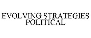 EVOLVING STRATEGIES POLITICAL