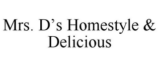 MRS. D'S HOMESTYLE & DELICIOUS