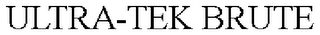 ULTRA-TEK BRUTE