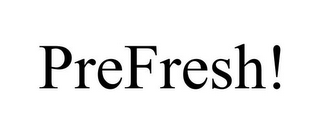 PREFRESH!