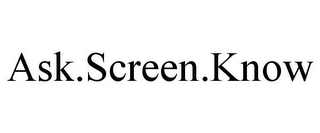 ASK.SCREEN.KNOW