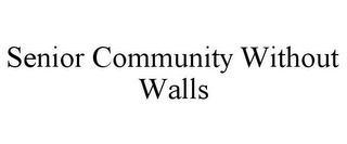 SENIOR COMMUNITY WITHOUT WALLS