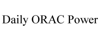 DAILY ORAC POWER