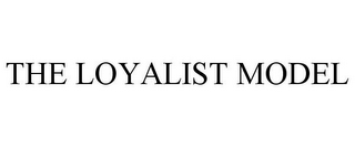 THE LOYALIST MODEL