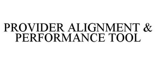 PROVIDER ALIGNMENT & PERFORMANCE TOOL