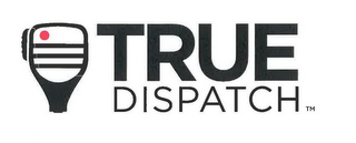 TRUE DISPATCH