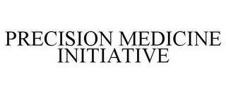 PRECISION MEDICINE INITIATIVE