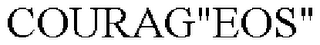 COURAG"EOS"