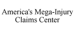 AMERICA'S MEGA-INJURY CLAIMS CENTER