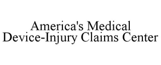 AMERICA'S MEDICAL DEVICE-INJURY CLAIMS CENTER