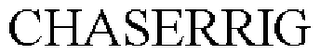 CHASERRIG