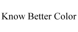 KNOW BETTER COLOR