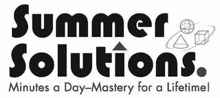 SUMMER SOLUTIONS. MINUTES A DAY - MASTERY FOR A LIFETIME!