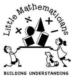 LITTLE MATHEMATICIANS BUILDING UNDERSTANDING