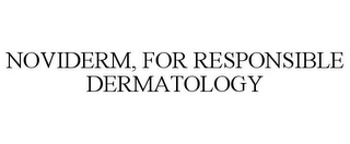 NOVIDERM, FOR RESPONSIBLE DERMATOLOGY