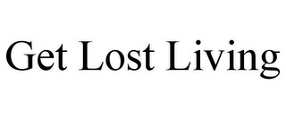 GET LOST LIVING