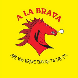 A LA BRAVA ARE YOU BRAVE ENOUGH TO TRY IT?