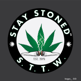 STAY STONED  S. T. T. W. EST. 2014