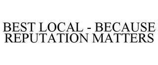 BEST LOCAL - BECAUSE REPUTATION MATTERS