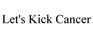 LET'S KICK CANCER