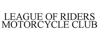 LEAGUE OF RIDERS MOTORCYCLE CLUB