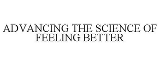 ADVANCING THE SCIENCE OF FEELING BETTER