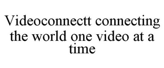 VIDEOCONNECTT CONNECTING THE WORLD ONE VIDEO AT A TIME