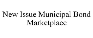 NEW ISSUE MUNICIPAL BOND MARKETPLACE