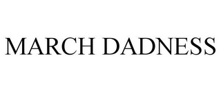 MARCH DADNESS