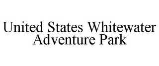 UNITED STATES WHITEWATER ADVENTURE PARK