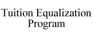 TUITION EQUALIZATION PROGRAM