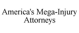 AMERICA'S MEGA-INJURY ATTORNEYS