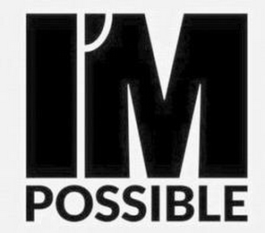 I'M POSSIBLE