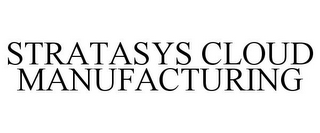 STRATASYS CLOUD MANUFACTURING