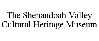 THE SHENANDOAH VALLEY CULTURAL HERITAGE MUSEUM