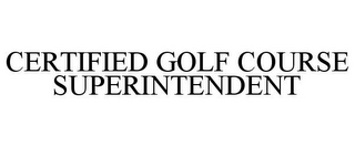 CERTIFIED GOLF COURSE SUPERINTENDENT