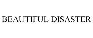 BEAUTIFUL DISASTER