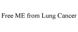 FREE ME FROM LUNG CANCER